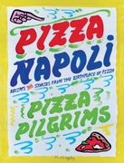 Pizza Napoli. Pizza Pilgrims Recipes and Stories from the Birthplace of Pizza