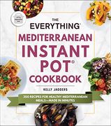 The Everything Mediterranean Instant Pot(R) Cookbook: 300 Recipes for Healthy Mediterranean Meals--Made in Minutes (en Inglés)