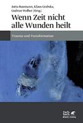Wenn Zeit Nicht Alle Wunden Heilt. Trauma und Transformation. (in German)