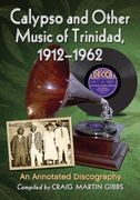 Calypso and Other Music of Trinidad, 1912-1962: An Annotated Discography (en Inglés)