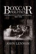 Boxcar Politics: The Hobo in U.S. Culture and Literature, 1869-1956 (en Inglés)