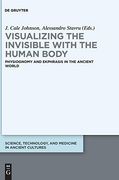 Visualizing the Invisible With the Human Body. Physiognomy and Ekphrasis in the Ancient World. 
