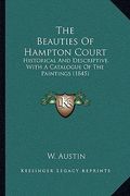 the beauties of hampton court: historical and descriptive, with a catalogue of the paintings (1845) (en Inglés)