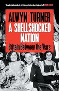 A Shellshocked Nation. Britain Between The Wars