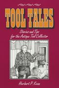 Tool Tales, Stories and Tips for the Antique Tool Collector (en Inglés)