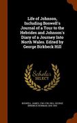 Life of Johnson, Including Boswell's Journal of a Tour to the Hebrides and Johnson's Diary of a Journey Into North Wales. Edited by George Birkbeck Hi (en Inglés)