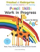 Preschool & Kindergarten Pencil Skills Work in Progress: Learn to Write ABC: Read, Trace, Write, Colour, Draw patterns, Doodle (en Inglés)