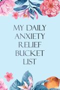 My Daily Anxiety Relief Bucket List: Bucket List for Anxiety and Mood Trackers With Anxiety Symptom Book, Starting and Ending Every Day With Gratitude (en Inglés)
