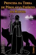 Princesa da Terra de Pérola e o Espírito da Raposa. Livro 1 (in Portuguese)