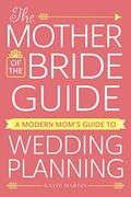 The Mother of the Bride Guide: A Modern Mom's Guide to Wedding Planning (en Inglés)
