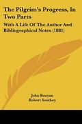 the pilgrim's progress, in two parts: with a life of the author and bibliographical notes (1881) (en Inglés)