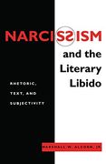 Narcissism and the Literary Libido: Rhetoric, Text, and Subjectivity (Literature and Psychoanalysis Series)
