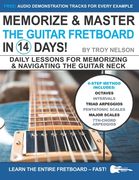 Memorize & Master the Guitar Fretboard in 14 Days: Daily Lessons for Memorizing & Navigating the Guitar Neck (en Inglés)