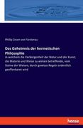 Das Geheimnis der hermetischen Philosophie: in welchem die Verborgenheit der Natur und der Kunst, die Materie und Weise zu wirken betreffende, vom Ste (in German)