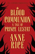 Blood Communion: A Tale of Prince Lestat (The Vampire Chronicles 13) 