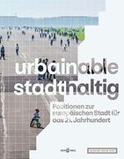 Urbainable/Stadthaltig - Positionen zur Europäischen Stadt für das 21. Jahrhundert (en Alemán)
