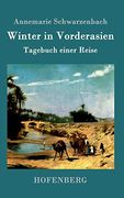 Winter in Vorderasien: Tagebuch Einer Reise (en Alemán)