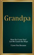 Grandpa: How Do I Love You? Let Me Count the Ways. I Love You Because (en Inglés)