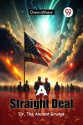 A Straight Deal or, the Ancient Grudge (en Inglés)