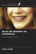 Arcos de alambre en ortodoncia. Historia, fundamentos y tipos (in Spanish)