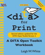 Dita for Print: A Dita Open Toolkit Workbook, Second Edition (en Inglés)