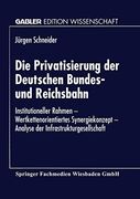 Die Privatisierung der Deutschen Bundes- und Reichsbahn: Institutioneller Rahmen ― Wertkettenorientiertes Synergiekonzept ― Analyse der. Edition Wissenschaft) (en Alemán)
