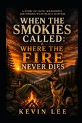 When The Smokies Called. Where The Fire Never Dies