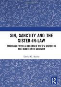 Sin, Sanctity and the Sister-In-Law: Marriage With a Deceased Wife’S Sister in the Nineteenth Century (en Inglés)
