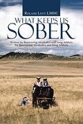 What Keeps us Sober: Written by Recovering Alcoholics and Drug Addicts for Recovering Alcoholics and Drug Addicts (en Inglés)