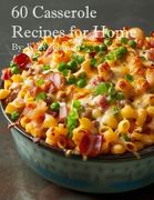 60 Casserole Recipes for Home (en Inglés)