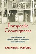 Transpacific Convergences: Race, Migration, and Japanese American Film Culture before World War II (en Inglés)