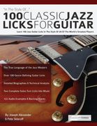 100 Classic Jazz Licks for Guitar: Learn 100 Jazz Guitar Licks in the Style of 20 of the World’S Greatest Players (Learn how to Play Jazz Guitar) 