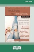 Mindfulness for Teen Anxiety: A Workbook for Overcoming Anxiety at Home, at School, and Everywhere Else [Large Print 16 Pt Edition] (en Inglés)