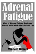 Adrenal Fatigue: What Is Adrenal Fatigue Syndrome And How To Reset Your Diet And Your Life (en Inglés)