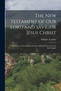 The New Testament of Our Lord and Saviour Jesus Christ: Published in 1526; Being the First Translation From the Greek Into English (en Inglés)