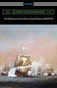 The Influence of sea Power Upon History (1660-1783) (en Inglés)