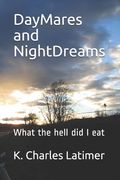 DayMares and NightDreams: What the hell did I eat (en Inglés)