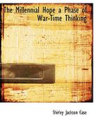 The Millennial Hope a Phase of War-Time Thinking - Case, Shirley Jackson - BiblioLife