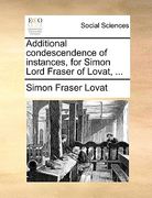 additional condescendence of instances, for simon lord fraser of lovat, ... (en Inglés)