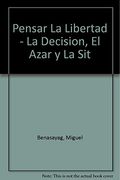 Pensar la Libertad - la Decision, el Azar y la sit (in Spanish)
