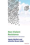 Non-Violent Resistance: Counter-Discourse in Irish Culture (Studies in Franco-Irish Relations) (en Inglés)