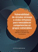 Vulnerabilidad: de círculos viciosos a ciclos virtuosos para reestablecer competencias en grupos vulnerables