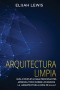 Arquitectura limpia: Guía Completa Para Principiantes Aprenda Todo Sobre Los Reinos La Arquitectura Limpia De La A-Z(Libro En Español/Spani