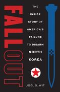 Fallout. The Inside Story of America's Failure to Disarm North Korea