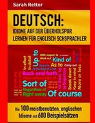 Deutsch: Idiome Auf Der Uberholspur Lernen Fur Englisch Schsprachler: Die 100 meistbenutzten, englischen Idiome mit 600 Beispie (en Alemán)