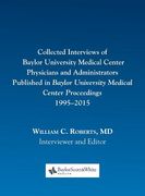 Collected Interviews of Baylor University Medical Center Physicians and Administrators Published in Baylor University Medical Center Proceedings 1995-2015