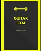 Guitar Gym: Exercise manual for speed, accuracy, and finger independence (en Inglés)