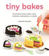 Tiny Bakes: Delicious Mini Cakes, Pies, Cookies, Brownies, and More (en Inglés)