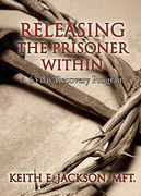 Releasing the Prisoner Within: A 63 day Recovery Program (en Inglés)