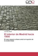 El interior de Madrid hacia 1900: El viejo espacio urbano ante la irrupción de la modernidad